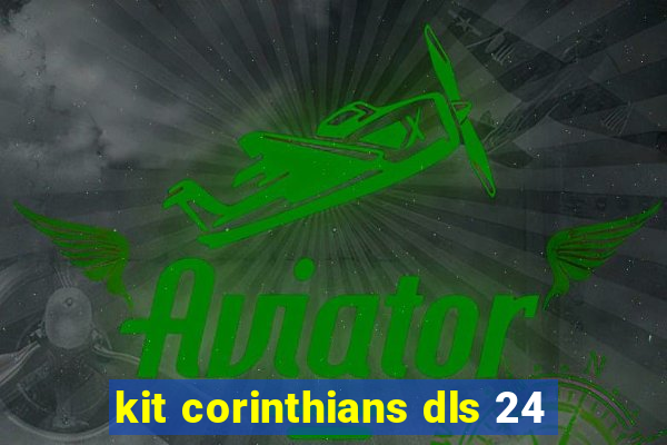 kit corinthians dls 24